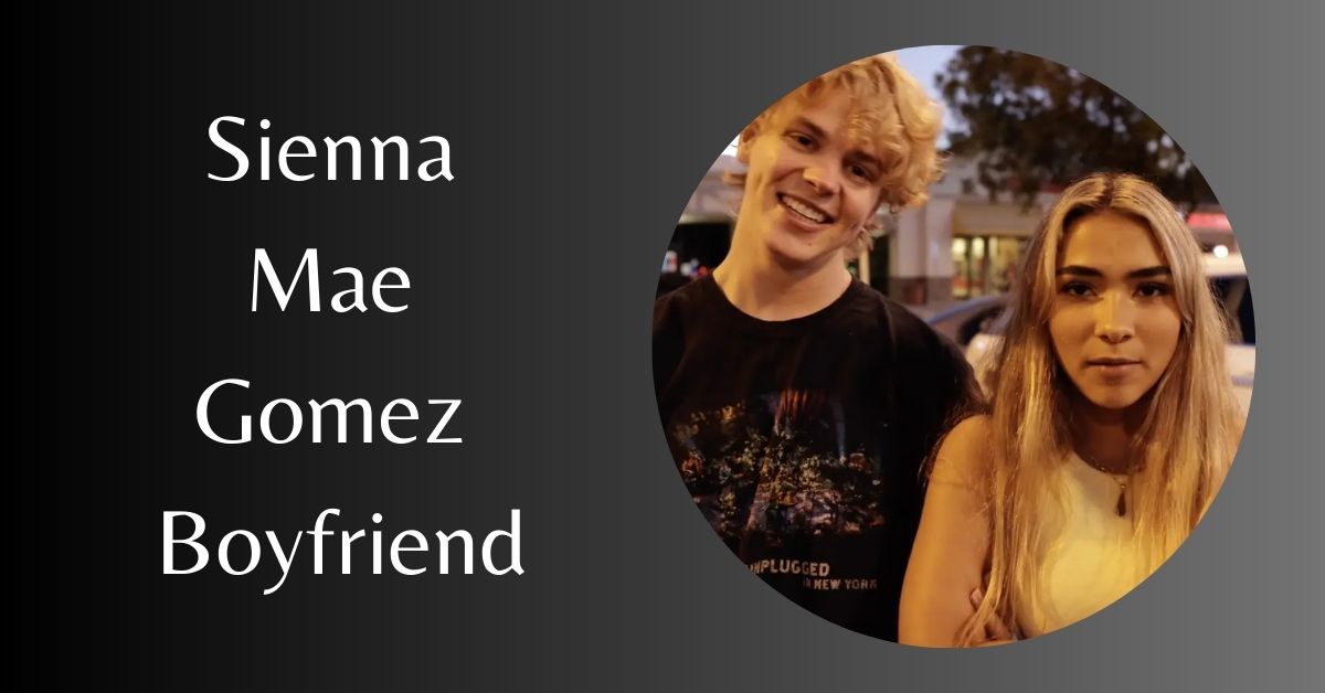 Sienna Mae Gomez Boyfriend