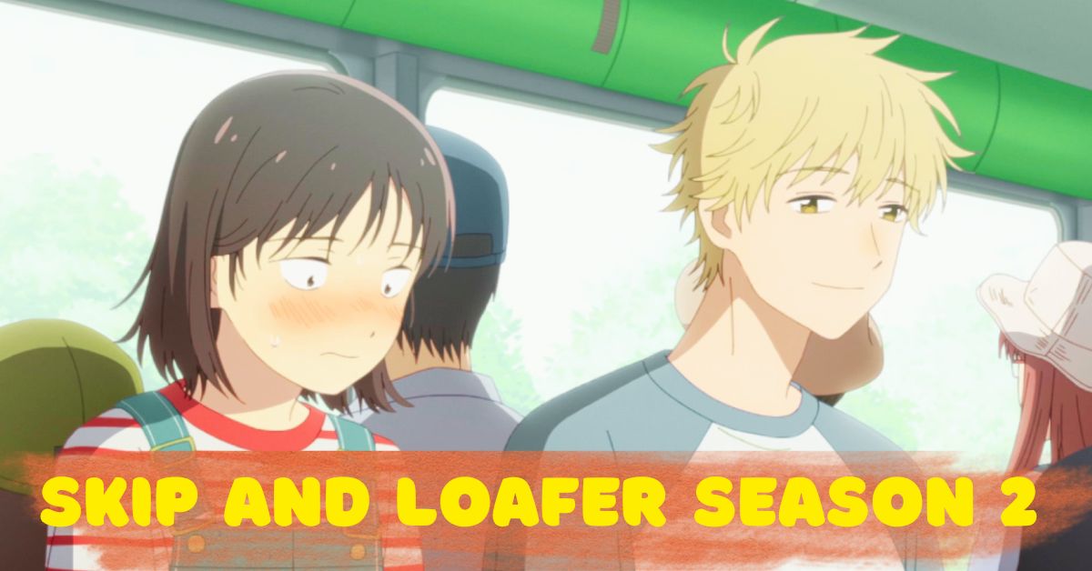 Skip And Loafer Season 2 Release Date