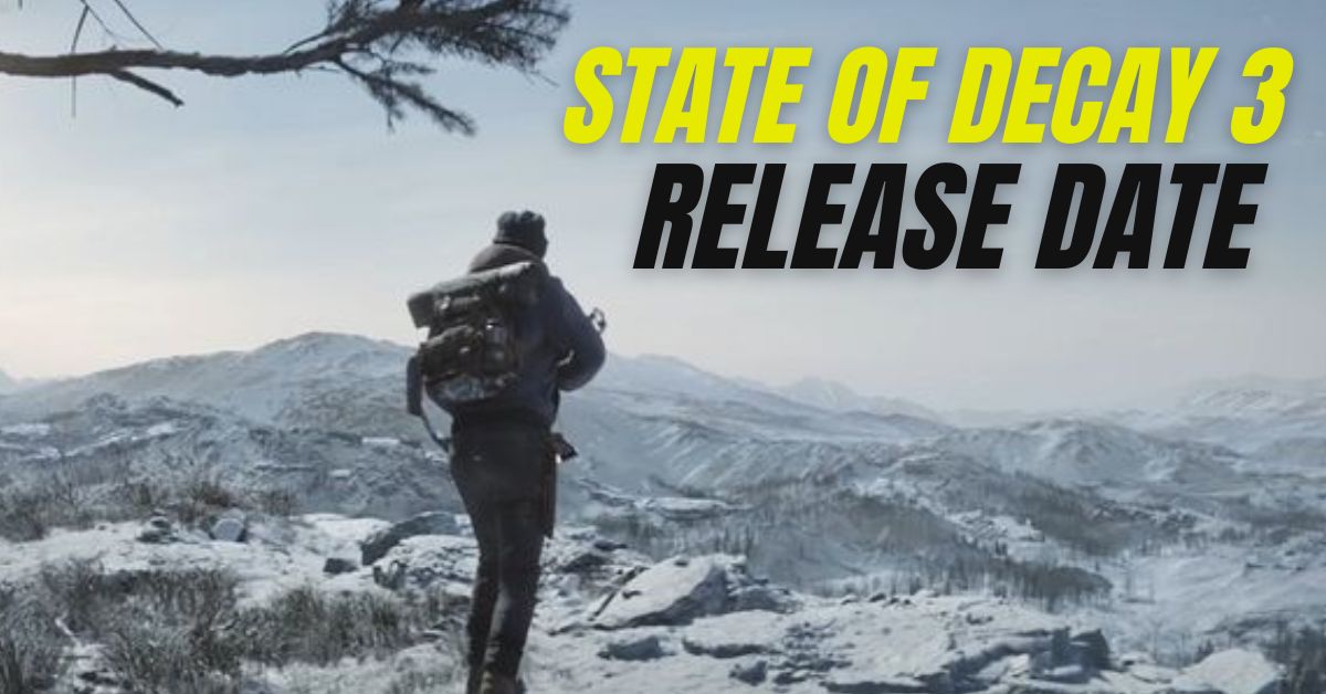 State Of Decay 3 Release Date