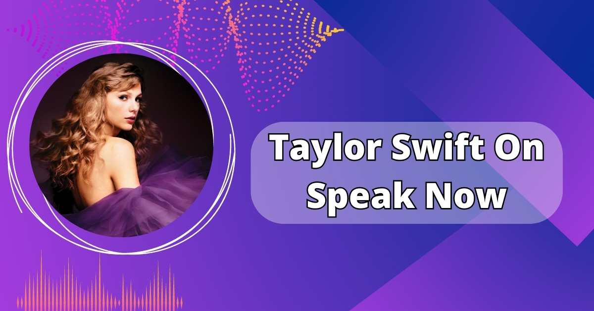 Taylor Swift On Speak Now