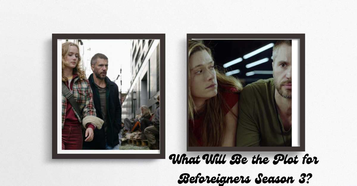 What Will Be the Plot for Beforeigners Season 3