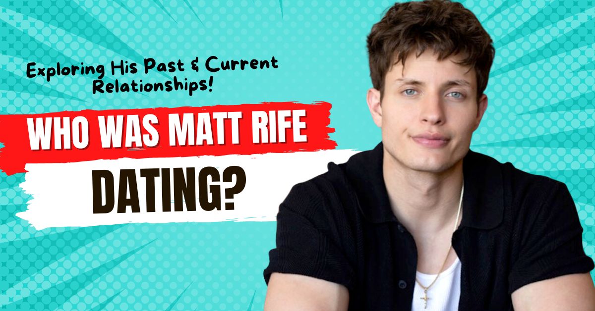 Who Was Matt Rife Dating?