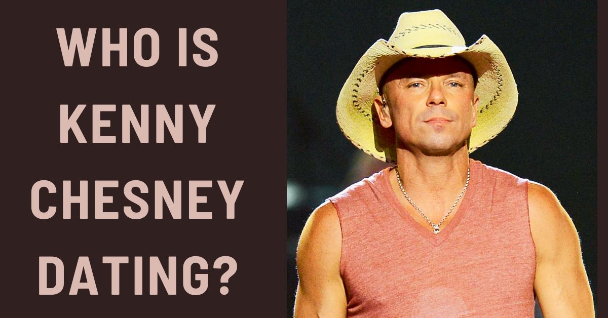 Who is Kenny Chesney Dating