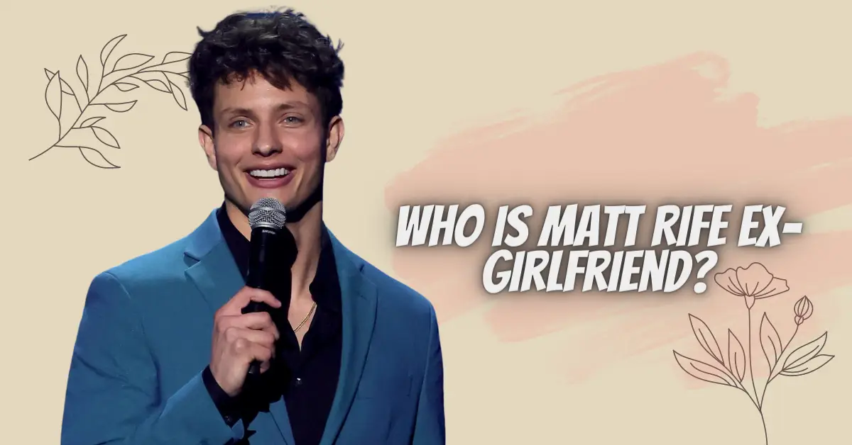 Who is Matt Rife Ex-Girlfriend