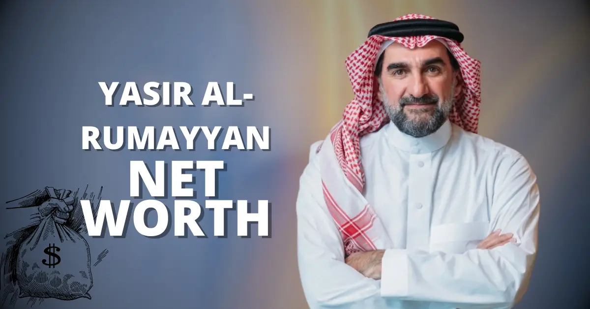 Yasir Al-Rumayyan Net Worth