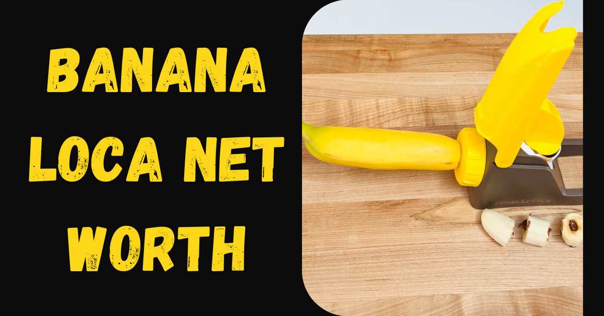 Banana Loca Net Worth