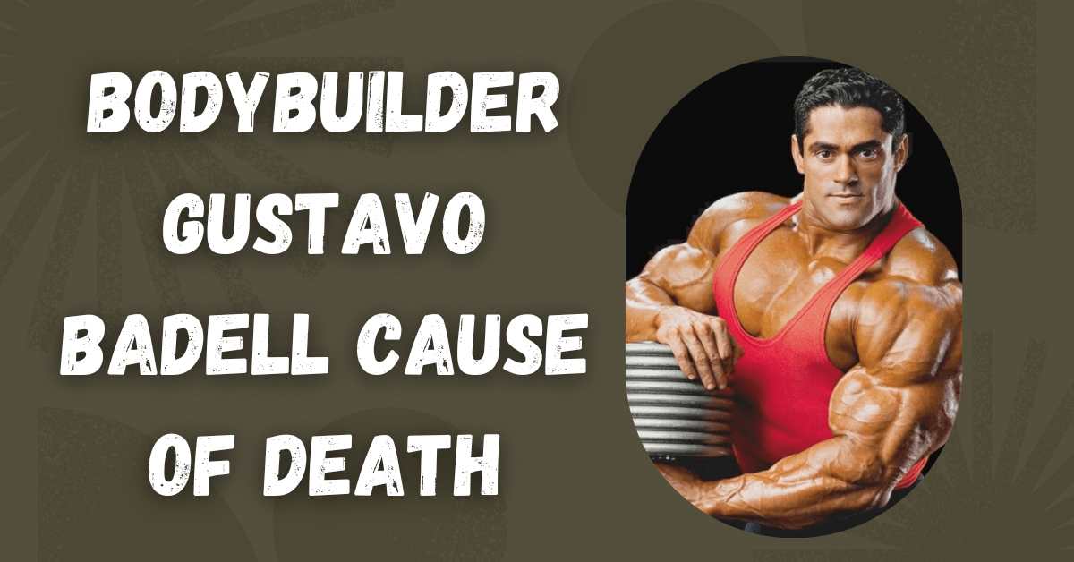 Bodybuilder Gustavo Badell Cause of Death