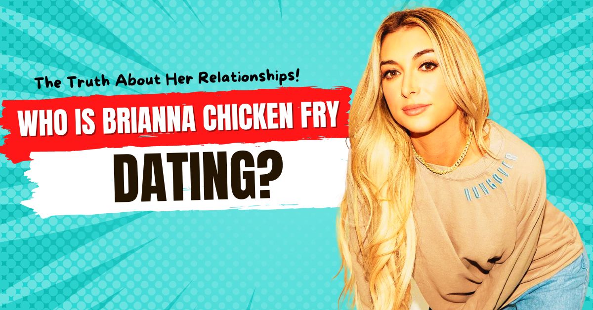 Brianna Chicken Fry Dating