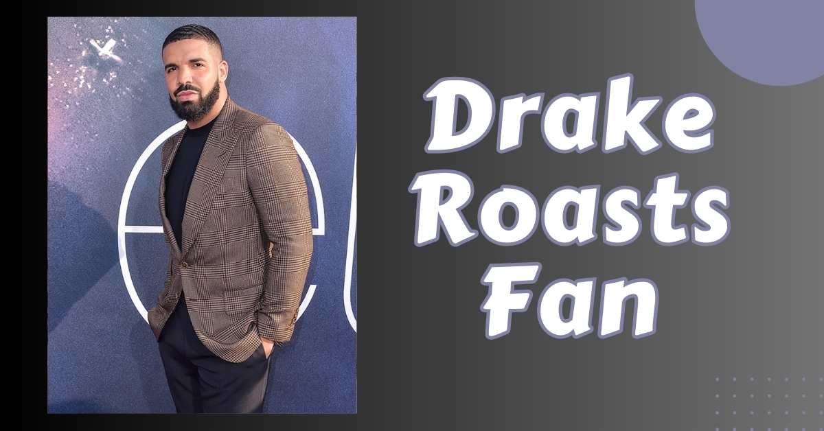 Drake Roasts Fan