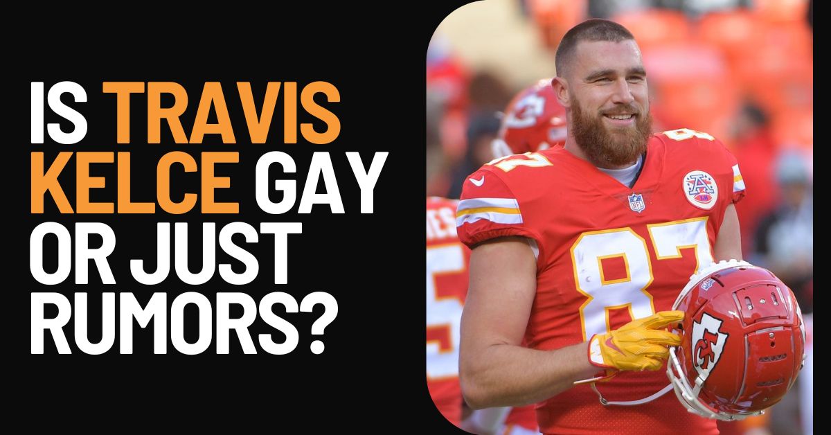 Is Travis Kelce Gay?