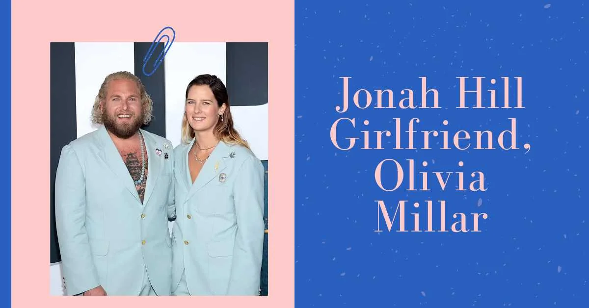 Jonah Hill Girlfriend Olivia Millar