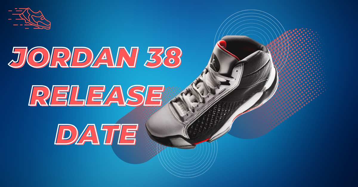 Jordan 38 Release Date