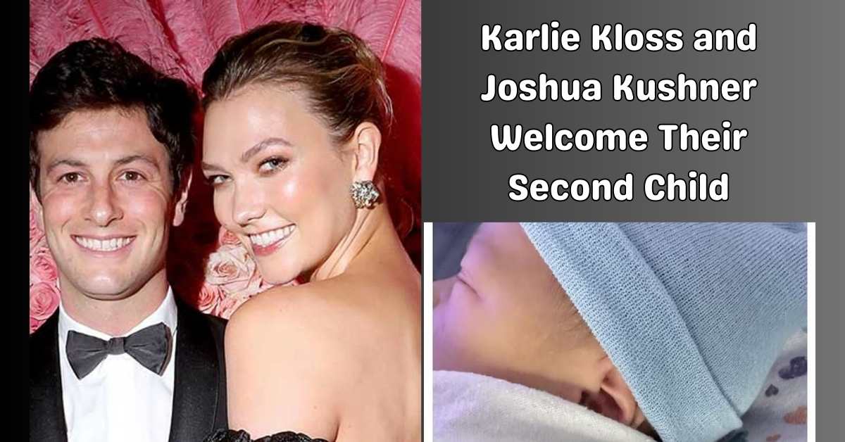 Karlie Kloss and Joshua Kushner Welcome Their Second Child