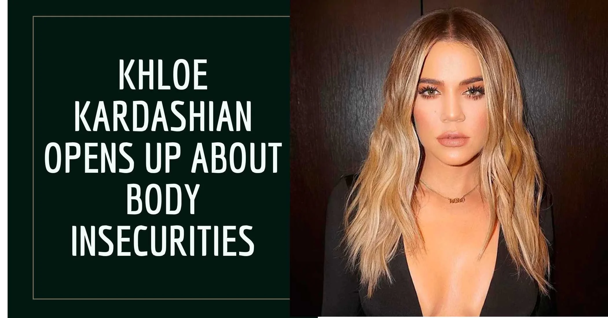 Khloe Kardashian Opens Up About Body Insecurities