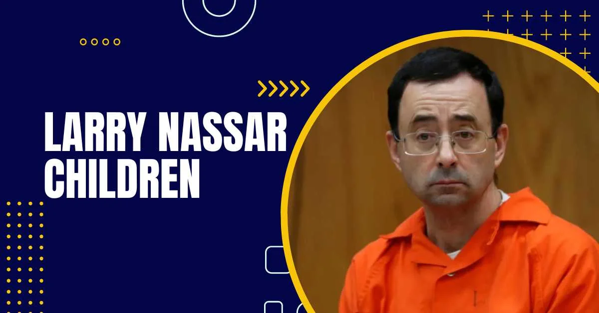 Larry Nassar Children