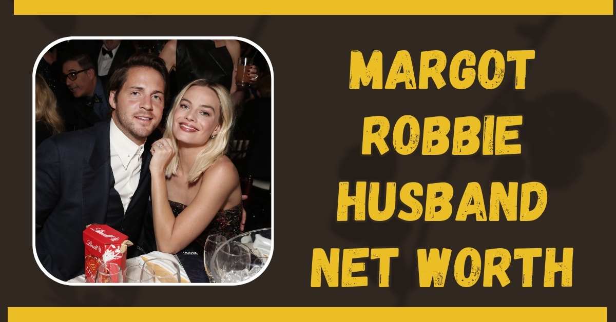 Margot Robbie Husband Net Worth