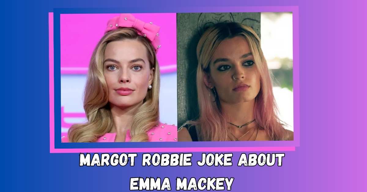 Margot Robbie Joke About Emma Mackey