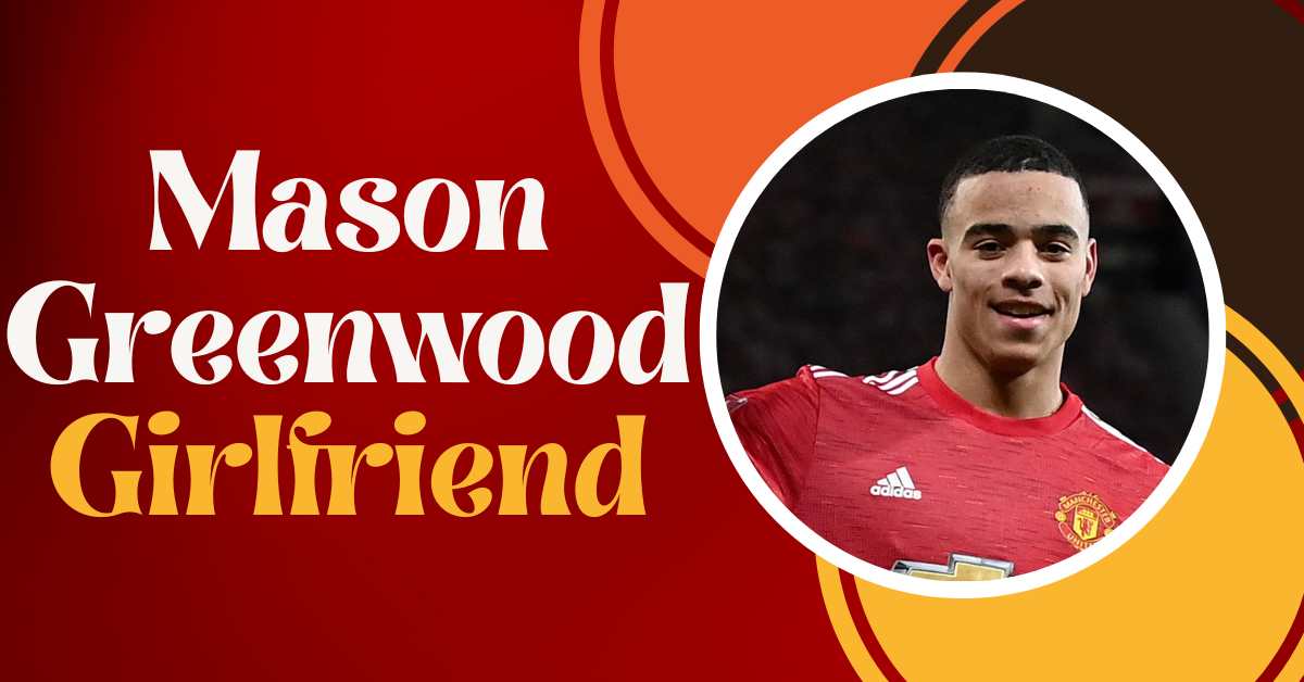 Mason Greenwood Girlfriend