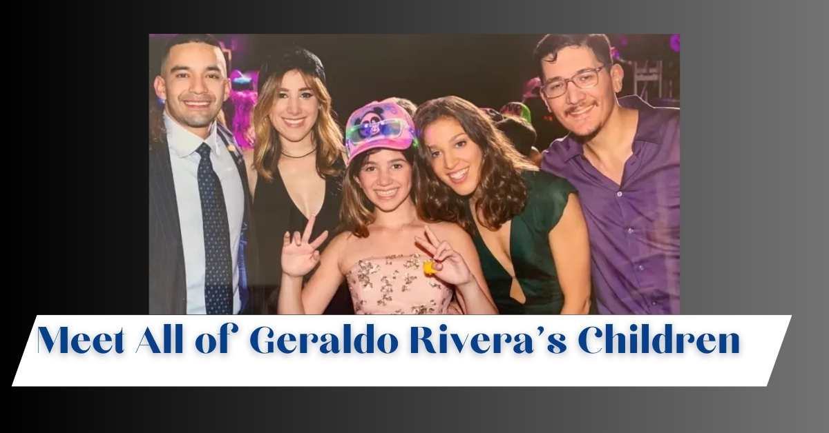 Meet All of Geraldo Rivera’s Children