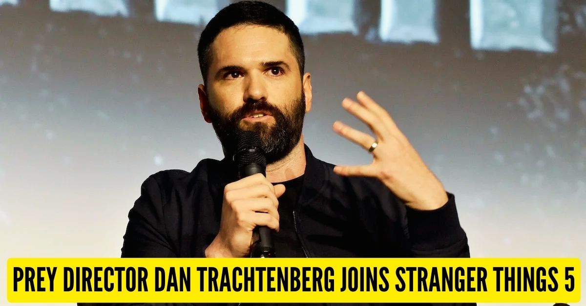 Prey Director Dan Trachtenberg Joins Stranger Things 5