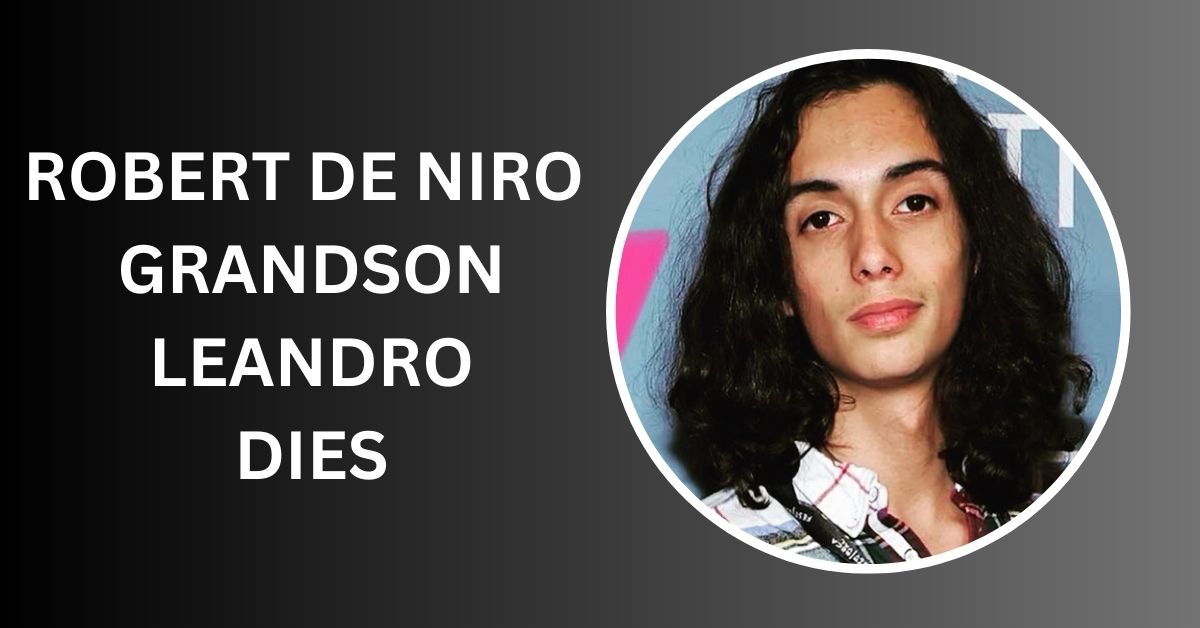 Robert De Niro Grandson Leandro Dies at 19