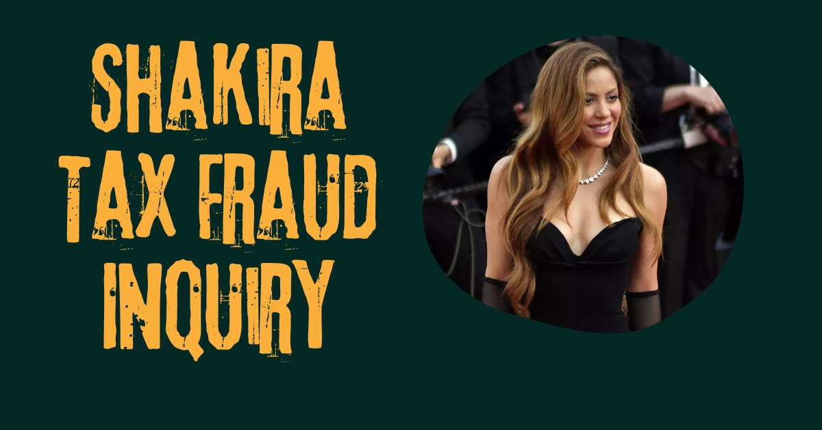 Shakira Tax Fraud Inquiry