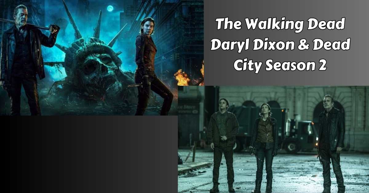 The Walking Dead Daryl Dixon & Dead City Season 2