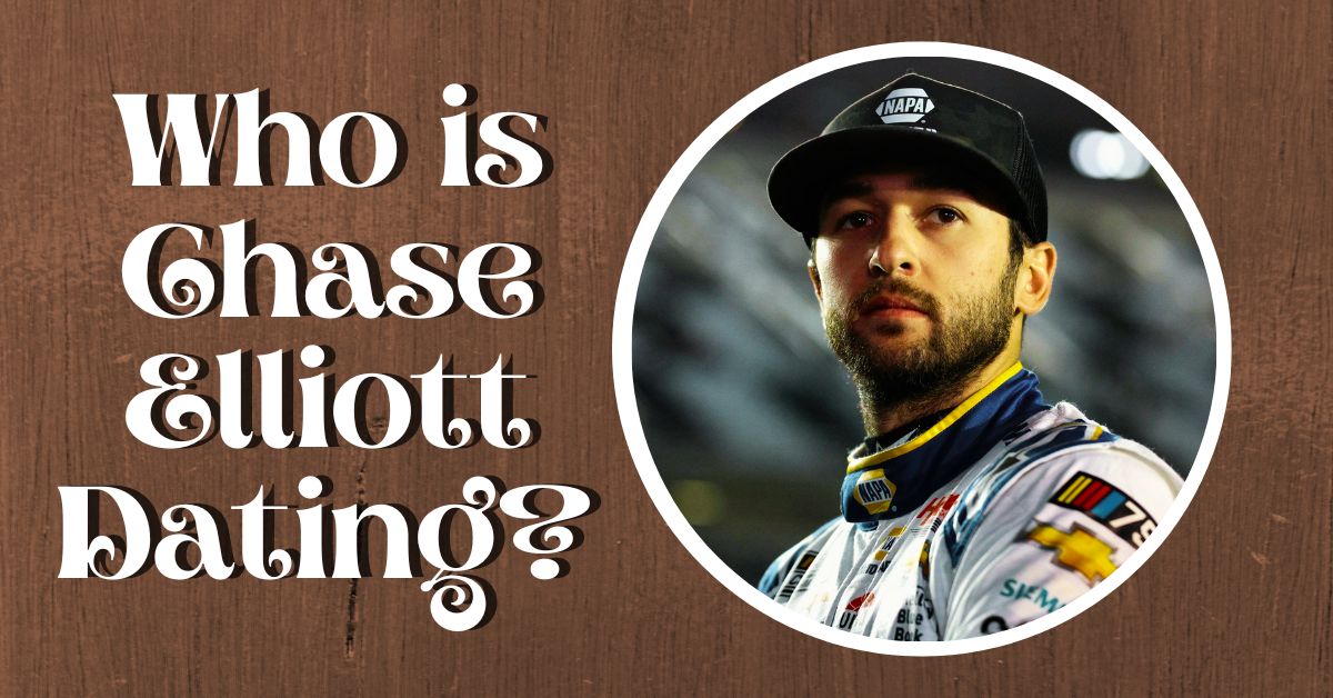 Who is Chase Elliott Dating?