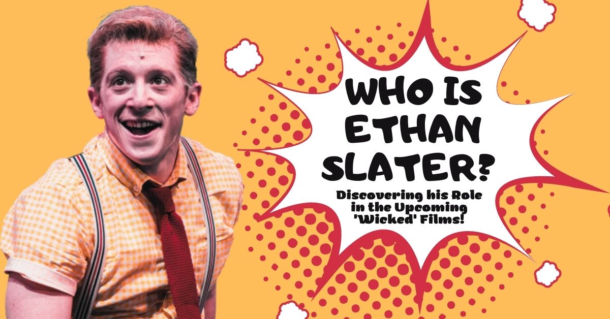 Who is Ethan Slater?