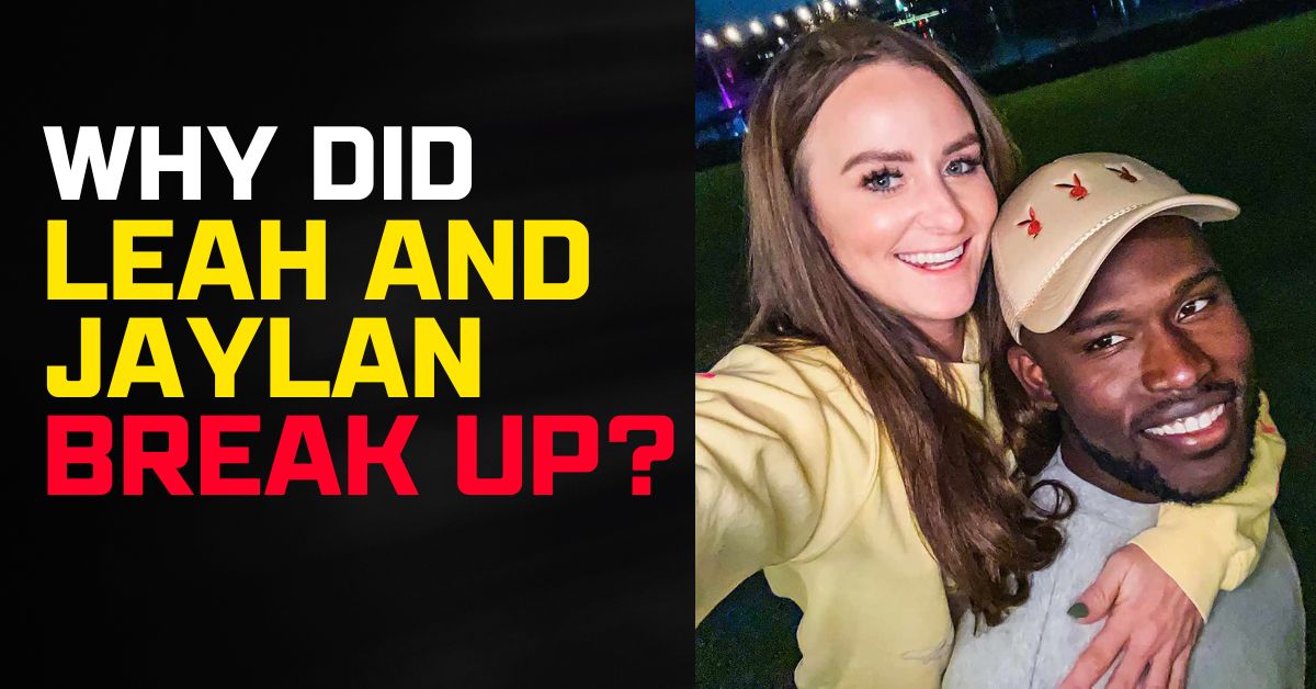 Why Did Leah and Jaylan Break Up?