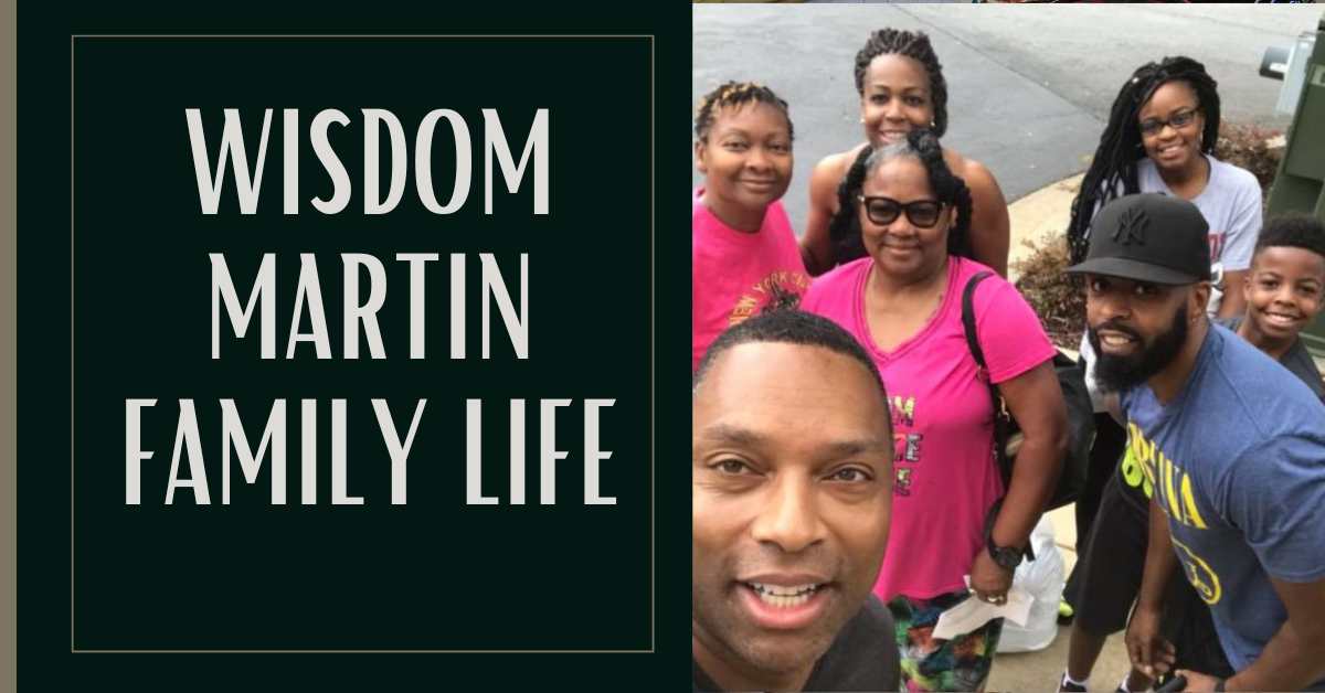 Wisdom Martin Family Life