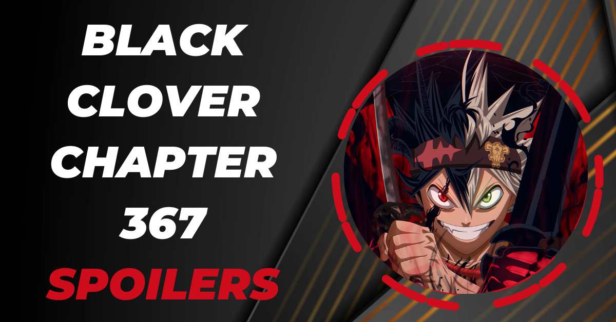 Black Clover Chapter 367 Spoilers