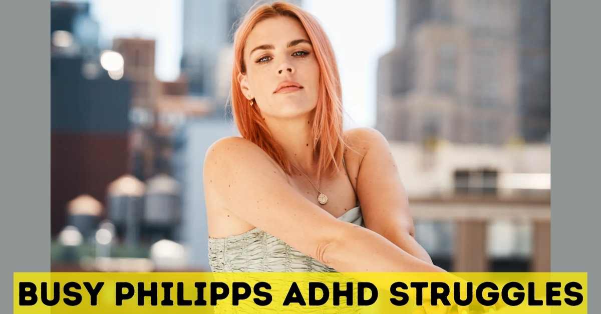 Busy Philipps ADHD struggles