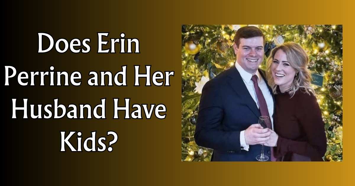 Does Erin Perrine and Her Husband Have Kids