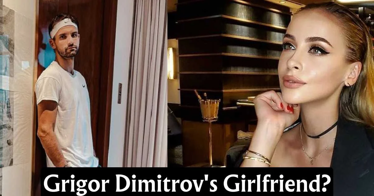 Grigor Dimitrov Girlfriend