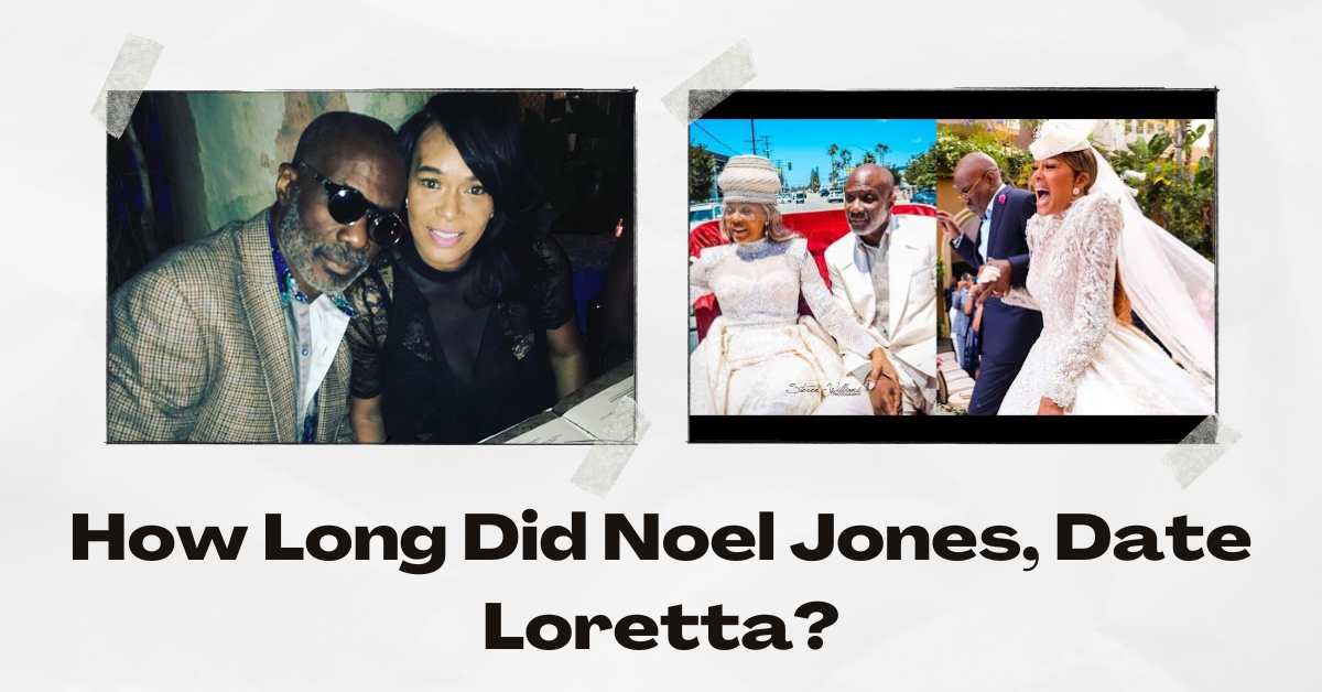 How Long Did Noel Jones, Date Loretta