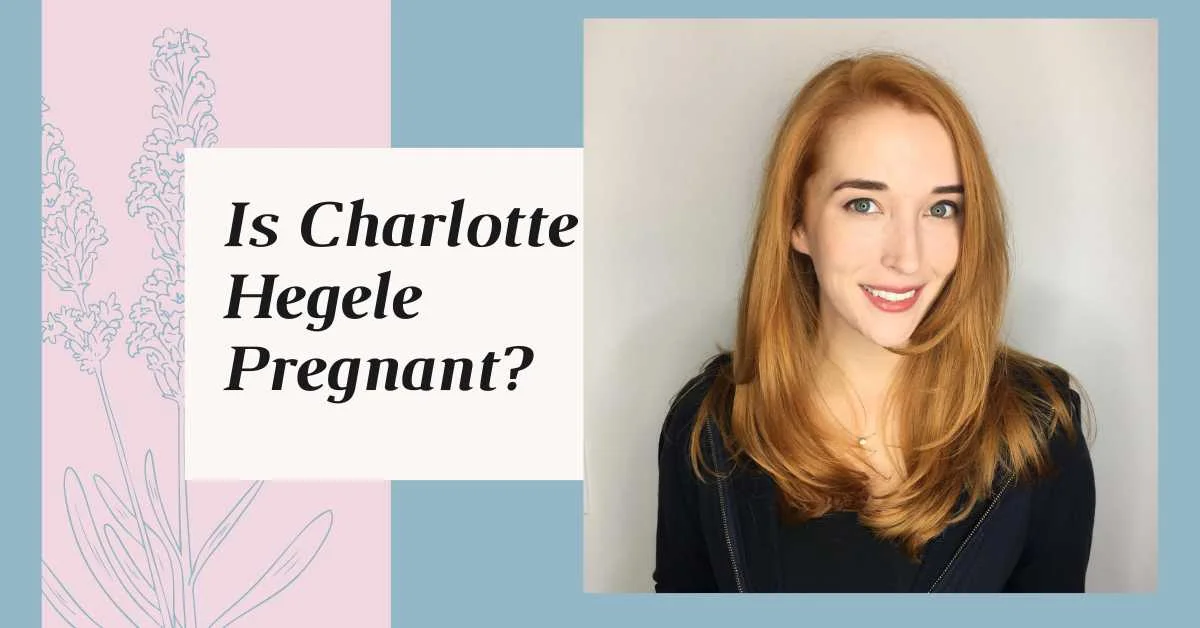 Is Charlotte Hegele Pregnant