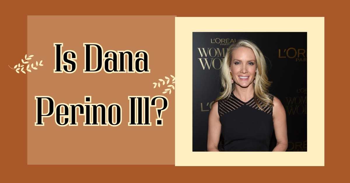 Is Dana Perino Ill