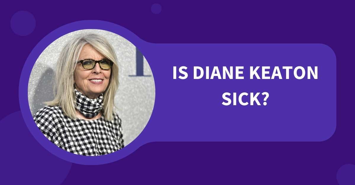 Is Diane Keaton Sick