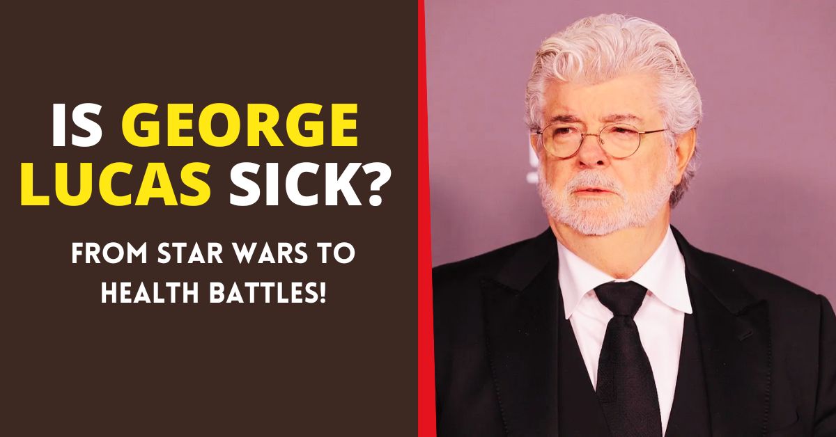 Is George Lucas Sick?