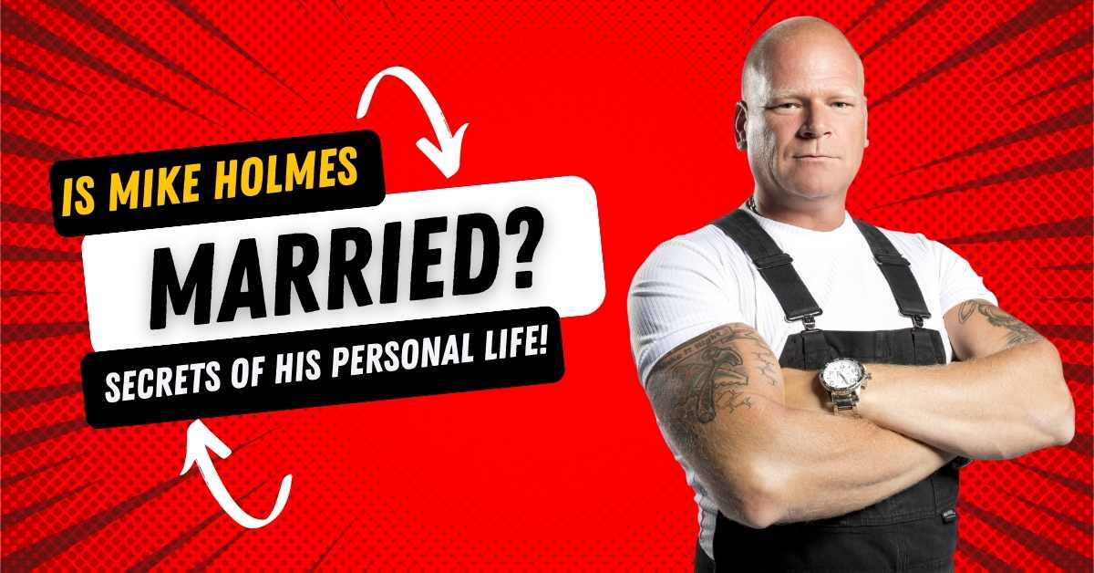 Is Mike Holmes Married?