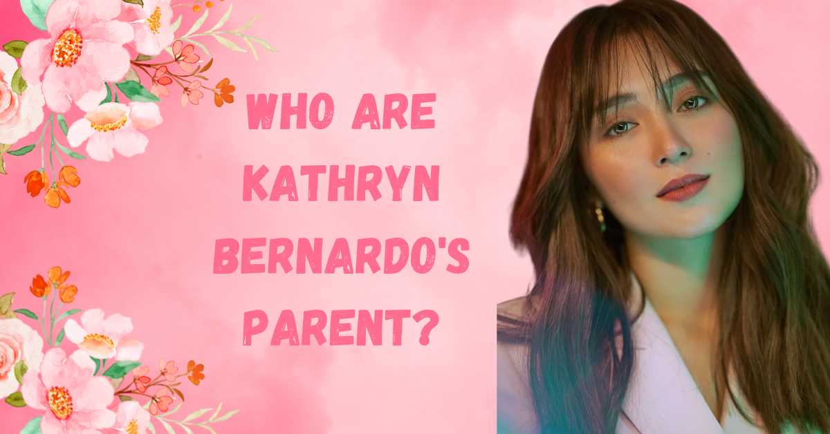 Kathryn Bernardo Parents