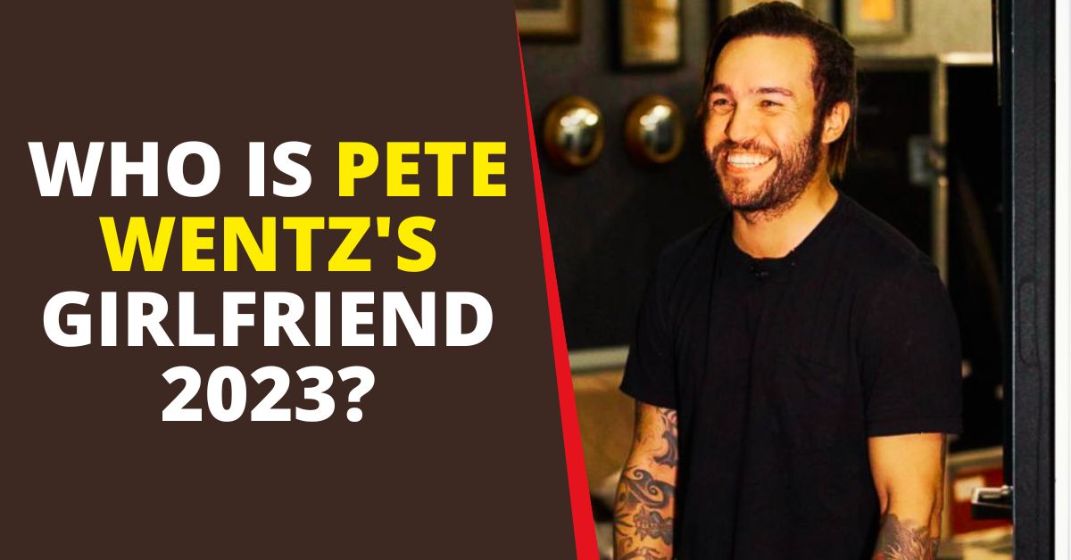 Pete Wentz Girlfriend 2023?