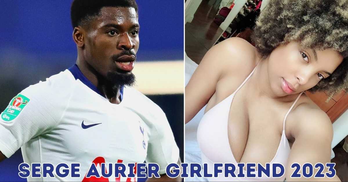 Serge Aurier Girlfriend 2023