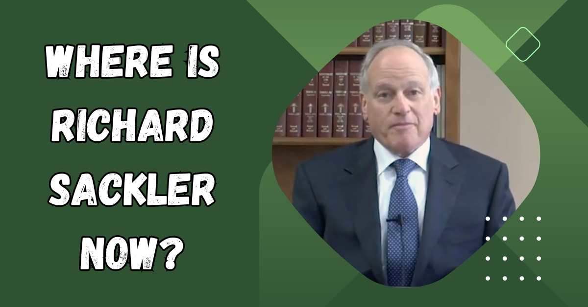 Where is Richard Sackler Now