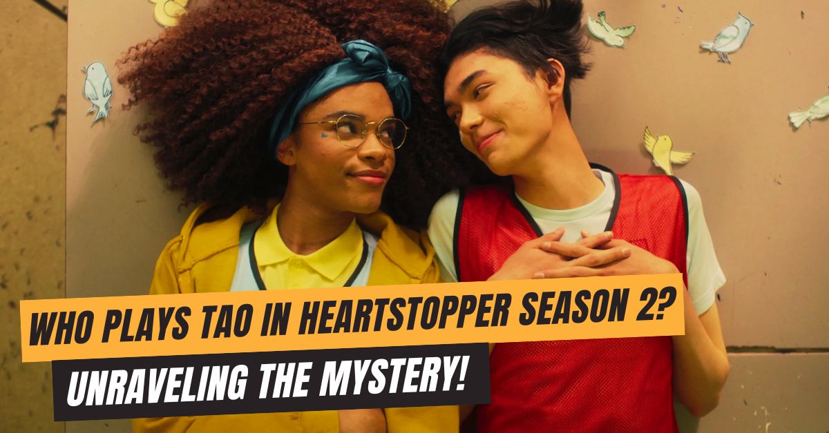 Who Plays Tao in Heartstopper Season 2?