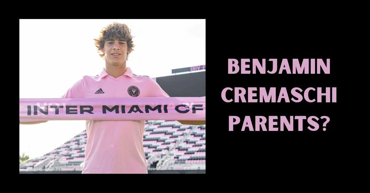 benjamin cremaschi parents