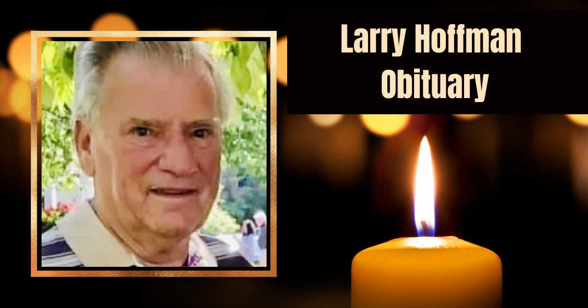 Larry C. Hoffman Obituary A Life Remembered And Tribute To Him