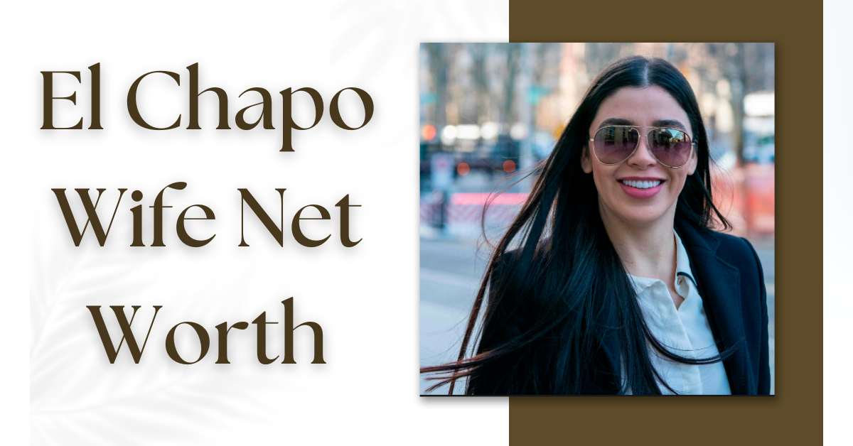 El Chapo Wife Net Worth