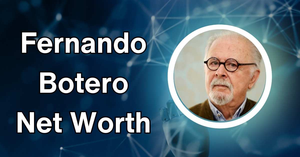 Fernando Botero Net Worth